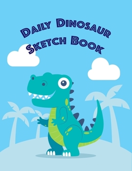 Paperback Dinosaur Daily Sketch Book: Creative Dinosaur Daily Sketchbook for Kids - Blank Lined Memories Journal to Write and Draw Ideas in Cartoon Book