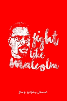 Black History Journal: Fight Malcom X Black Leader Cool Black History Month Gift - Red Ruled Lined Notebook - Diary, Writing, Notes, Gratitude, Goal Journal - 6x9 120 pages