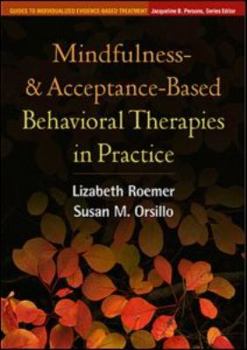Mindfulness- and Acceptance-Based Behavioral Therapies in Practice (Guides to Individualized Evidence-Based Treatment) - Book  of the Guides to Individualized Evidence-Based Treatment