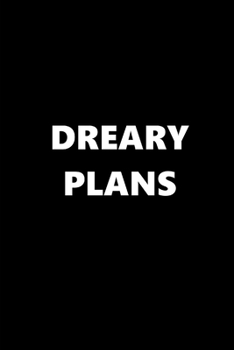 2020 Weekly Planner Funny Humorous Dreary Plans 134 Pages: 2020 Planners Calendars Organizers Datebooks Appointment Books Agendas