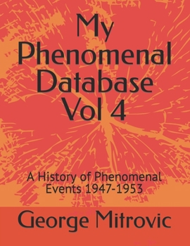 Paperback My Phenomenal Database Vol 4: A History of Phenomenal Events 1947-1953 Book