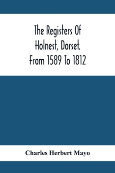 Paperback The Registers Of Holnest, Dorset. From 1589 To 1812 Book