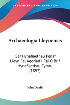 Paperback Archaeologia Lleynensis: Sef Hynafiaethau Penaf Lleyn Fel Agoriad I Rai O Brif Hynafiaethau Cymru (1892) [Spanish] Book