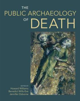 Hardcover The Public Archaeology of Death Book