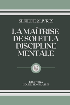 Paperback La Ma?trise de Soi Et La Discipline Mentale: s?rie de 2 livres [French] Book