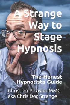Paperback A Strange Way to Stage Hypnosis: The Honest Hypnotists Guide Book