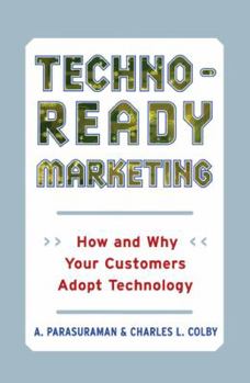 Paperback Techno-Ready Marketing: How and Why Your Customers Adopt Technology Book