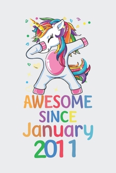 Awesome Since January 2011 Notebook Unicorn Dabbing, Birthday Unicorn, Cute Happy Birthday Dabbing Unicorn Birthday Gift: Lined Notebook / Journal Gift,, 120 Pages, 6 x 9 inches, Personal Diary, Perso
