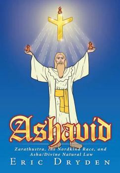 Hardcover Ashavid: Zarathustra, the Nordkind Race, and Asha/Divine Natural Law Book