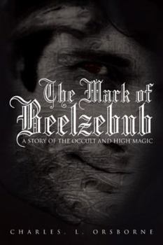 The Mark of Beelzebub: A Story of the Occult and High Magic