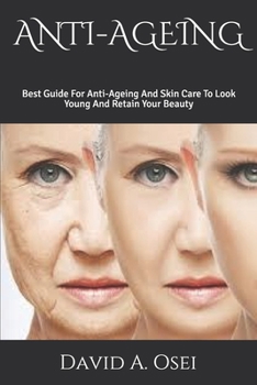 Paperback Anti-Ageing: Best Guide For Anti-Ageing And Skin Care To Look Young And Retain Your Beauty Book