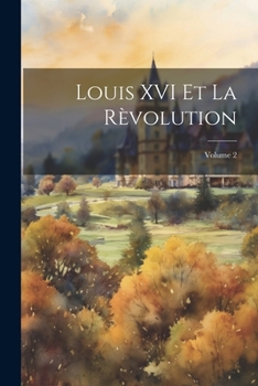 Paperback Louis XVI Et La Rèvolution; Volume 2 [French] Book