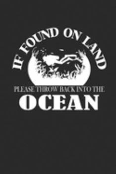 IF FOUND ON LAND PLEASE THROW BACK INTO THE OCEAN: Notebook Diving Planer Diver Notizbuch kariert squared Tauch Journal 6x9