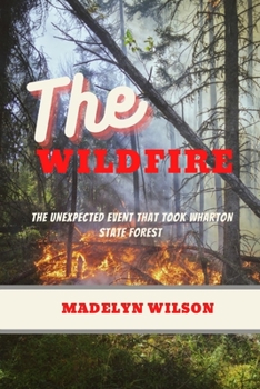 Paperback The Wildfire: The unexpected event that took Wharton State Forest Book