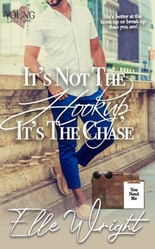 It's Not the Hookup, It's the Chase - Book #3 of the Young In Love