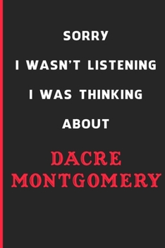 Sorry I Wasn't Listening I Was Thinking About Dacre Montgomery: 6x9 inch 120 Pages lined Notebook/Journal/Diary perfect gift for all men, women, boys ... are fans of films, series and Tv shows ...