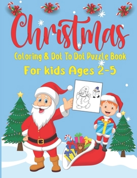 Christmas Coloring and Dot To Dot Puzzle Book For Kids Ages 2-5: Dot to Dot Puzzles, Color by Number, Coloring Pages for kindergarten, toddler