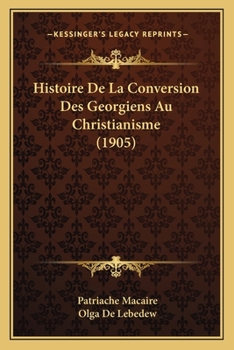 Paperback Histoire De La Conversion Des Georgiens Au Christianisme (1905) [French] Book