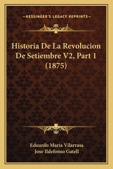 Paperback Historia De La Revolucion De Setiembre V2, Part 1 (1875) [Spanish] Book