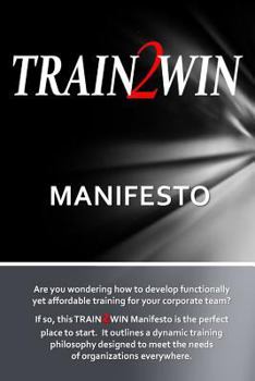 Paperback TRAIN2WIN Manifesto: A Training Action Plan for Organizations Everywhere Book