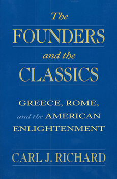 Paperback The Founders and the Classics: Greece, Rome, and the American Enlightenment Book