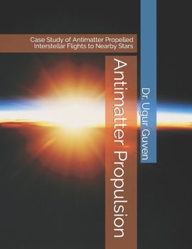 Paperback Antimatter Propulsion: Case Study of Antimatter Propelled Interstellar Flights to Nearby Stars Book
