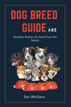 Paperback Dog Breed Guide and Healthy Dishes to Feed Your Pet Safely Book