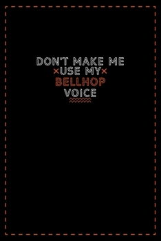 Paperback Don't Make Me Use My Bellhop Voice: Lined notebook - best gift for Bellhop Book