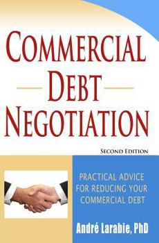 Paperback Commercial Debt Negotiation - Practical Advice For Reducing Your Commercial Debt Book
