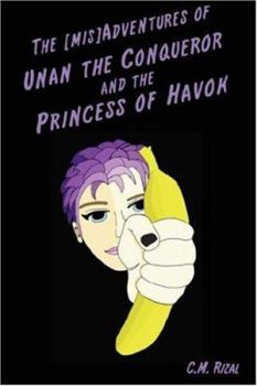 The [mis]Adventures of Unan the Conqueror and the Princess of Havok