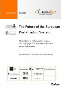 The Future of the European Post-Trading System. A Delphi Study on the Future of the European Post-Trading System in the Light of Globalization and the Financial Crisis