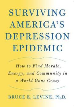 Paperback Surviving America's Depression Epidemic: How to Find Morale, Energy, and Community in a World Gone Crazy Book