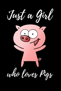 Paperback Just a Girl Who Loves Pigs: Lined notebook, Journal to write in. Gift for her, women or alternative to a card Book