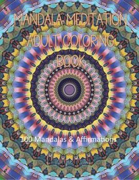 Paperback Mandala Meditation Adult Coloring Book: 100 Mandalas and Affirmations (Adult Coloring Books by Margie Kay) Book