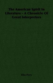 The American Spirit in Literature: A Chronicle of Great Interpreters - Book #34 of the Chronicles of America