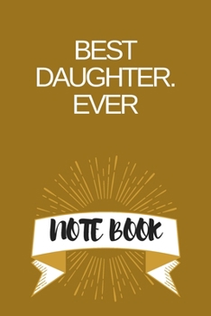 Best Daughter. Ever : Journal - Pink Diary, Planner, Gratitude, Writing, Travel, Goal, Bullet Notebook - 6x9 120 Pages