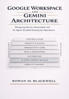 Paperback Google Workspace and Gemini Architecture: Designing Secure, Automated, and AI-Agent-Enabled Enterprise Operations Book