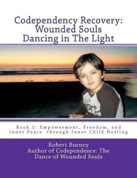 Paperback Codependency Recovery: Wounded Souls Dancing in The Light: Book 1: Empowerment, Freedom, and Inner Peace through Inner Child Healing Book