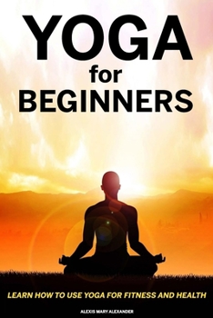 Paperback Yoga For Beginners- Alexis mary Alexander Book