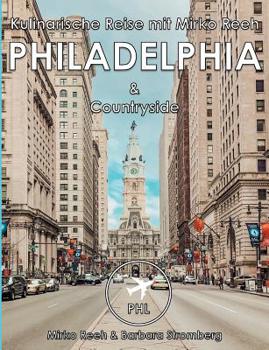 Paperback Philadelphia, Kulinarische Reise mit Mirko Reeh: Philadelphia und Countryside von seiner kulinarischen Seite [German] Book