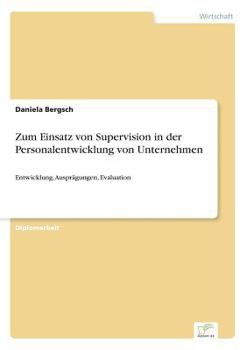 Paperback Zum Einsatz von Supervision in der Personalentwicklung von Unternehmen: Entwicklung, Ausprägungen, Evaluation [German] Book