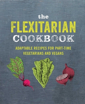 Hardcover The Flexitarian Cookbook: Adaptable Recipes for Part-Time Vegetarians and Vegans Book