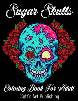 Paperback Coloring Book For Adults: Sugar Skulls: 50 Amazing Big Skulls illustrations to color for Adults & Teens, Perefct Day of the Dead/Dia de los Muer Book