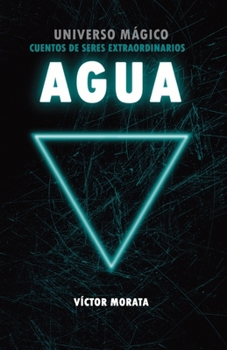 Paperback Agua: Universo Mágico: Cuentos de Seres Extraordinarios [Spanish] Book