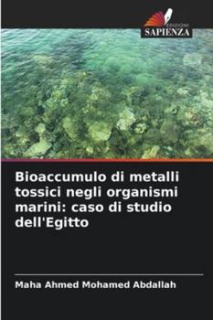 Bioaccumulo di metalli tossici negli organismi marini: caso di studio dell'Egitto (Italian Edition)