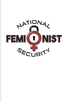 National Feminist Security: Quotes About Feminism Journal Notebook Workbook For Feministy, Fragile Masculinity, Women Rights, Equality, Lesbian & Gender Equality Fans - 6x9 - 100 Blank Lined Pages
