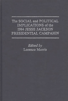 Hardcover The Social and Political Implications of the 1984 Jesse Jackson Presidential Campaign Book