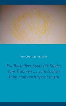 Ein Buch über Sport für Kinder zum Träumen .... zum Lachen kann man auch Sporti sagen (German Edition)