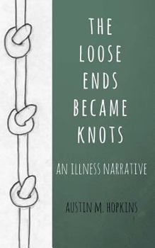 Paperback The loose ends became knots: an illness narrative Book