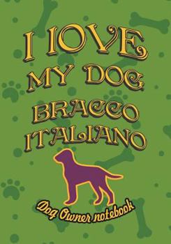 Paperback I Love My Dog Bracco Italiano - Dog Owner Notebook: Doggy Style Designed Pages for Dog Owner's to Note Training Log and Daily Adventures. Book